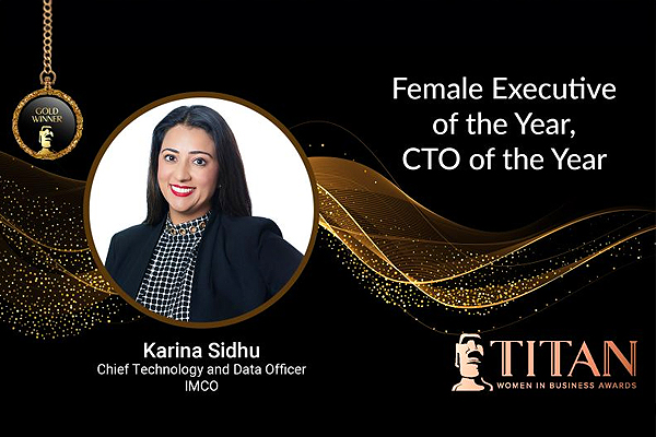 TITAN Women In Business Awards - IMCO’s Chief Technology & Data Officer, Karina Sidhu, has won the TITAN Women In Business Awards “CTO of the Year”!